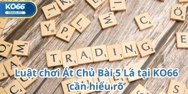 Át Chủ Bài 5 Lá tại KO66 – Trải nghiệm đỉnh cao cho người yêu game bài 1 Át Chủ Bài 5 Lá