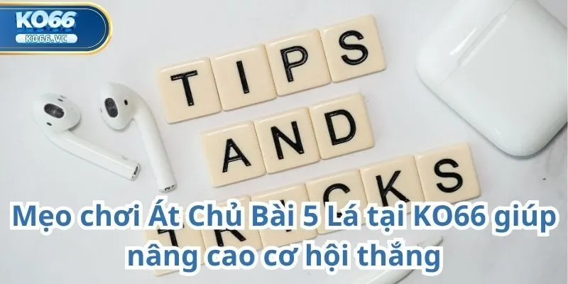 Át Chủ Bài 5 Lá tại KO66 – Trải nghiệm đỉnh cao cho người yêu game bài 2 Át Chủ Bài 5 Lá