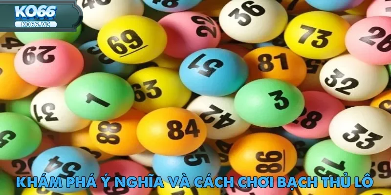 Bạch Thủ Lô: Hướng Dẫn Chơi Hiệu Quả Tại Ko66 1 Thuật ngữ bạch thủ lô có thể còn khá mới mẻ với nhiều người chơi mới