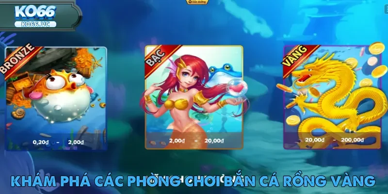 Bắn Cá Rồng Vàng - Game đổi thưởng hot nhất Ko66 2 Phòng Bronze lý tưởng cho người mới bắt đầu làm quen Bắn Cá Rồng Vàng