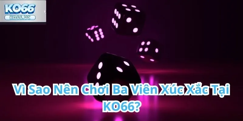 Ba Viên Xúc Xắc Tại KO66 – Trò chơi may rủi đầy kịch tính 2 Ba Viên Xúc Xắc