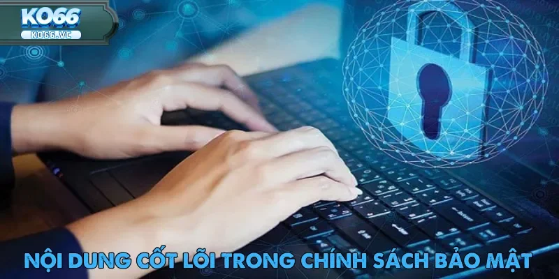 Chính Sách Bảo Mật Ko66 – Bảo Vệ Quyền Lợi Người Chơi 2 Chính sách bảo mật Ko66 áp dụng với toàn bộ người dùng tham gia nền tảng