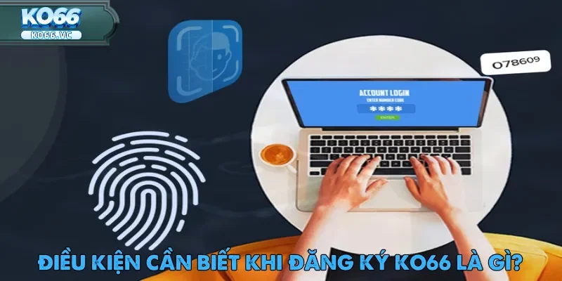 Đăng Ký Ko66: Khởi Đầu Tham Gia Cá Cược Trực Tuyến 2 Điều kiện đăng ký Ko66 không hề phức tạp và có thể hoàn tất chỉ trong vài phút