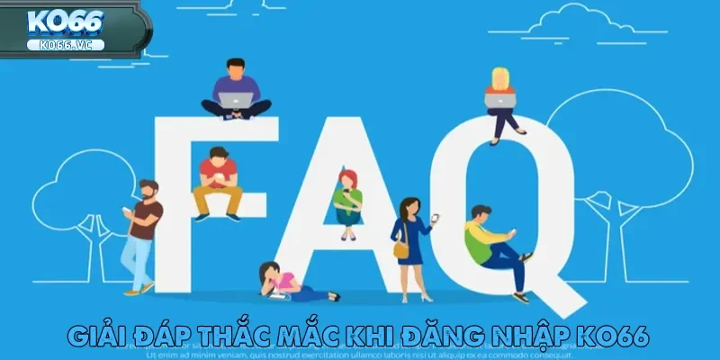 Đăng Nhập Ko66 - Nhanh Gọn Dành Cho Mọi Thiết Bị 5 Chuyên mục FAQ hỗ trợ giải đáp các vấn đề thường gặp khi đăng nhập Ko66