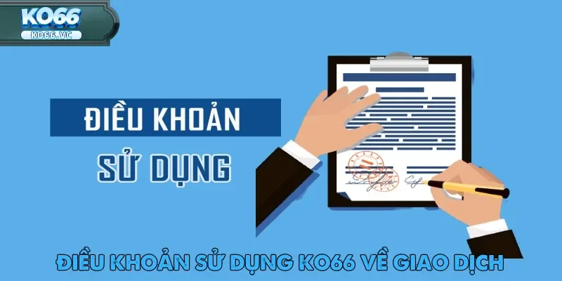 Điều Khoản Sử Dụng Ko66 – Trải Nghiệm Cá Cược Minh Bạch 3 Điều khoản sử dụng Ko66 về quá trình thanh toán và an toàn tài chính