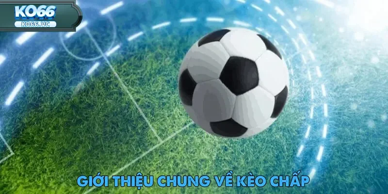 Kèo Chấp - Giải Mã Cách Hoạt Động Cùng Ko66 1 keo-chap