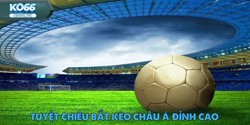 Kèo Châu Á Cùng Ko66 – Chìa Khóa Vàng Trong Cá Cược 5 Soi kèo châu Á cực kỳ hiệu quả mang tính quyết định trong mỗi ván cược