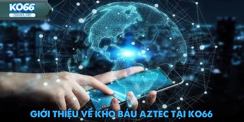 Kho Báu Aztec tại Ko66 - Hành Trình Săn Vàng Huyền Thoại 1 Kho Báu Aztec tại Ko66 - Hành Trình Săn Vàng Huyền Thoại