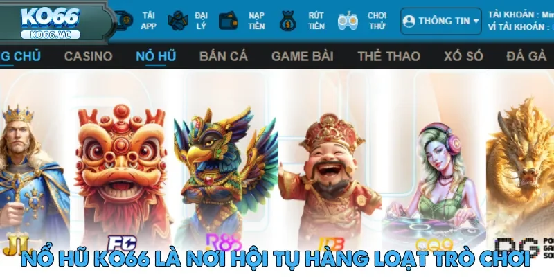 TRANG CHỦ 58 Nổ hũ Ko66 là nơi hội tụ hàng loạt trò chơi với cơ chế đổi thưởng siêu nhanh