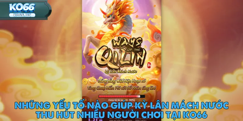 Kỳ Lân Mách Nước – Slot Game Đậm Chất Thần Thoạ 2 Kỳ Lân Mách Nước – Slot Game Đậm Chất Thần Thoại