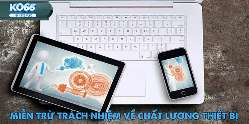 Miễn Trừ Trách Nhiệm Ko66 Bảo Vệ Quyền Lợi Người Dùng 3 Miễn trừ trách nhiệm Ko66 về chất lượng thiết bị và kết nối mạng