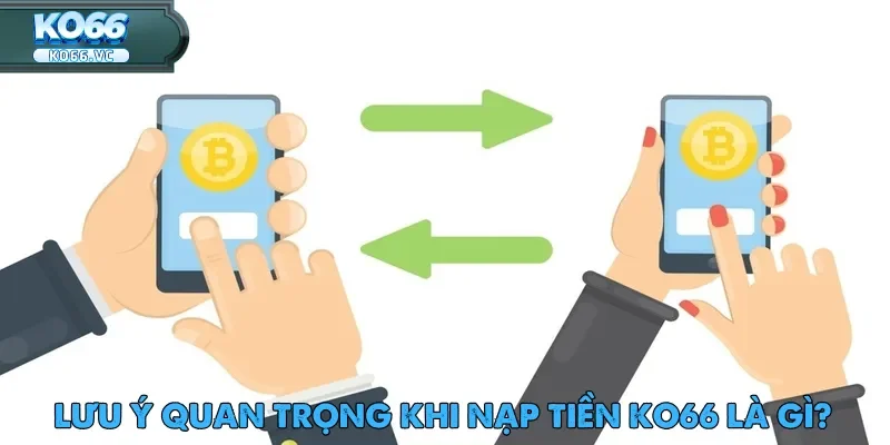 Nạp Tiền Ko66 – Bước Đầu Trải Nghiệm Cá Cược An Toàn 4 Ghi nhớ lưu ý giúp bạn yên tâm hơn khi thực hiện các bước nạp tiền Ko66