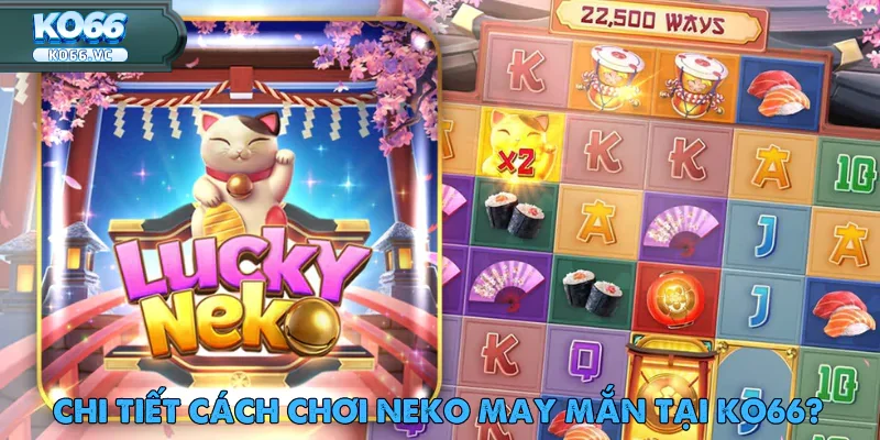 Neko May Mắn – Slot Game Mèo Dễ Thương Tại Ko66 3 Neko May Mắn – Slot Game Mèo Dễ Thương Tại Ko66