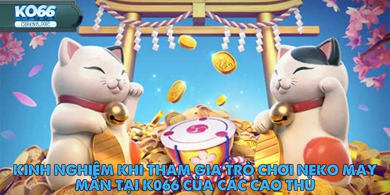 Neko May Mắn – Slot Game Mèo Dễ Thương Tại Ko66 4 Neko May Mắn – Slot Game Mèo Dễ Thương Tại Ko66