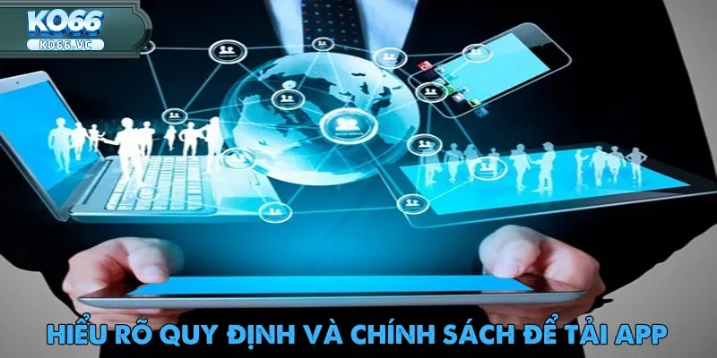 Tải App Ko66 - Khám Phá Giải Trí Tuyệt Vời Nhất 2025 5 Hiểu rõ quy định và chính sách để tải app Ko66 thành công ngay lần đầu