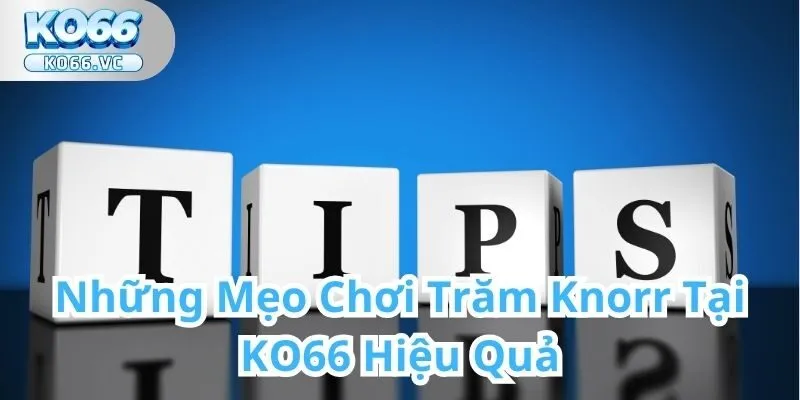 Trăm Knorr Tại KO66 - Trải nghiệm game đỉnh cao đầy hấp dẫn 3 Trăm Knorr