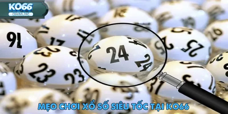 Xổ Số Siêu Tốc – Hình Thức Chơi Đề Phổ Biến Nhất Ko66 4 xo-so-sieu-toc-
